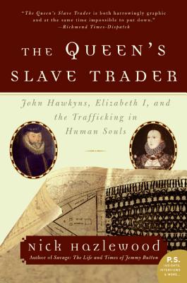 The Queen's Slave Trader: John Hawkyns, Elizabeth I, and the Trafficking in Human Souls - Nick Hazlewood