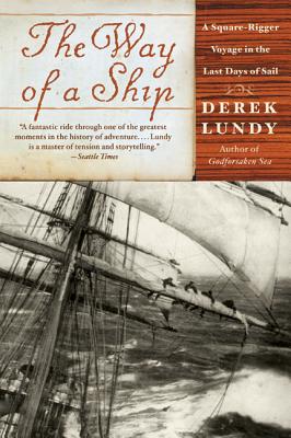 The Way of a Ship: A Square-Rigger Voyage in the Last Days of Sail - Derek Lundy