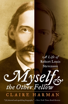 Myself and the Other Fellow: A Life of Robert Lewis Stevenson - Claire Harman