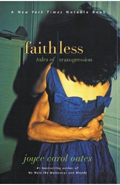 Faithless: Tales of Transgression - Joyce Carol Oates