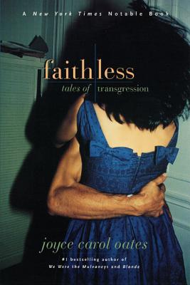 Faithless: Tales of Transgression - Joyce Carol Oates