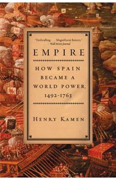 Poza produsului Empire: How Spain Became a World Power, 1492-1763 - Henry Kamen