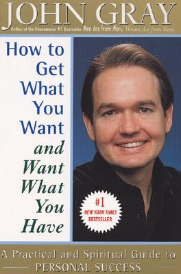 How to Get What You Want and Want What You Have - John Gray