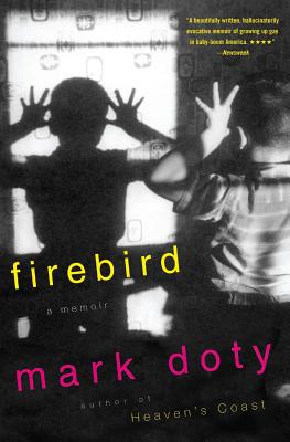 Firebird: A Memoir - Mark Doty