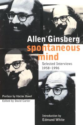 Spontaneous Mind: Selected Interviews 1958-1996 - Allen Ginsberg
