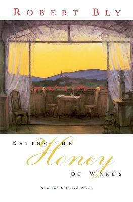 Eating the Honey of Words - Robert Bly