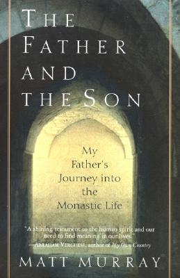 The Father and the Son: My Father's Journey Into the Monastic Life - Matthew J. Murray