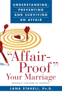 Affair-Proof Your Marriage: Understanding, Preventing and Surviving an Affair - Lana Staheli