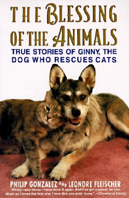 The Blessing of the Animals: True Stories of Ginny, the Dog Who Rescues Cats - Philip Gonzalez
