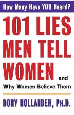 Coperta cărții '101 Lies Men Tell Women -- And Why Women Believe Them - Dory Hollander'