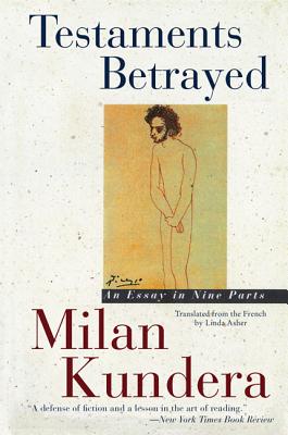 Testaments Betrayed: Essay in Nine Parts, an - Milan Kundera