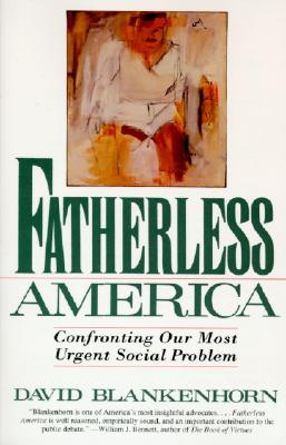 Fatherless America: Confronting Our Most Urgent Social Problem - David Blankenhorn