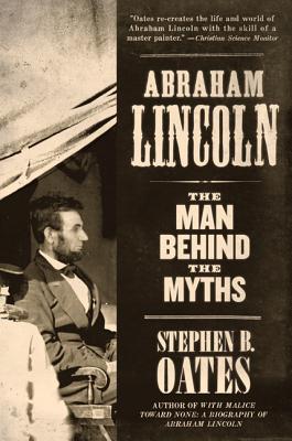 Abraham Lincoln: The Man Behind the Myths - Stephen B. Oates