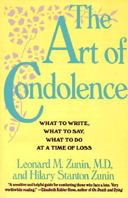 The Art of Condolence: What to Write, What to Say, What to Do at a Time of Loss - Leonard M. Zunin