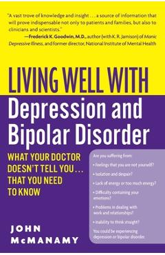 Coperta cărții 'Living Well with Depression and Bipolar Disorder: What Your Doctor Doesn't Tell You...That You Need to Know - John'