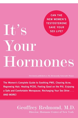 It's Your Hormones: The Women's Complete Guide to Soothing Pms, Clearing Acne, Regrowing Hair, Healing Pcos, Feeling Good on the Pill, Enj - Geoffrey Redmond