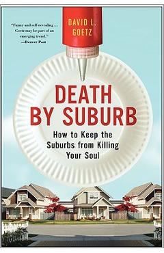 Coperta cărții 'Death by Suburb: How to Keep the Suburbs from Killing Your Soul - Dave L. Goetz'