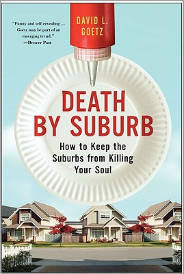 Death by Suburb: How to Keep the Suburbs from Killing Your Soul - Dave L. Goetz