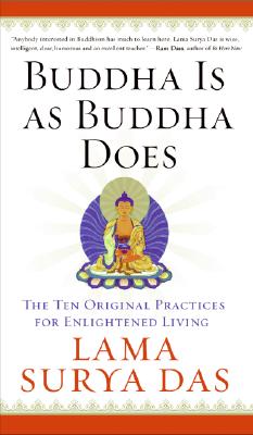 Buddha Is as Buddha Does: The Ten Original Practices for Enlightened Living - Surya Das