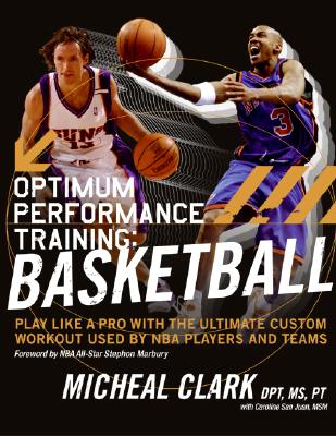 Optimum Performance Training: Basketball: Play Like a Pro with the Ultimate Custom Workout Used by NBA Players and Teams - Micheal Clark