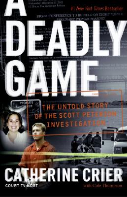 A Deadly Game: The Untold Story of the Scott Peterson Investigation - Catherine Crier