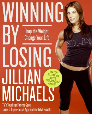 Winning by Losing: Drop the Weight, Change Your Life - Jillian Michaels