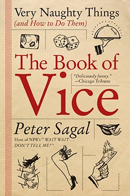 The Book of Vice: Very Naughty Things (and How to Do Them) - Peter Sagal
