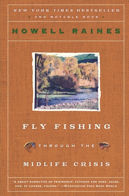 Fly Fishing Through the Midlife Crisis - Howell Raines