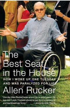 Coperta cărții 'The Best Seat in the House: How I Woke Up One Tuesday and Was Paralyzed for Life - Allen Rucker'