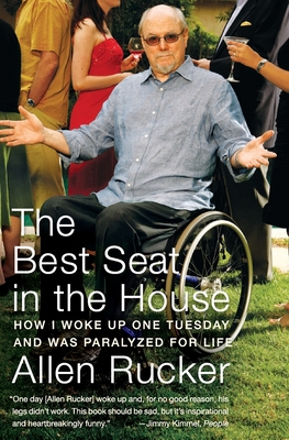 Coperta cărții 'The Best Seat in the House: How I Woke Up One Tuesday and Was Paralyzed for Life - Allen Rucker'