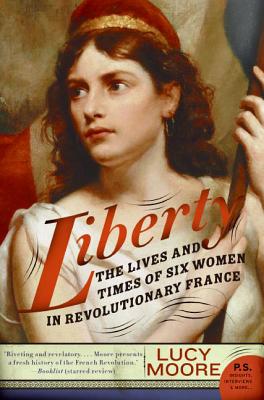 Liberty: The Lives and Times of Six Women in Revolutionary France - Lucy Moore