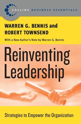 Reinventing Leadership: Strategies to Empower the Organization - Warren G. Bennis