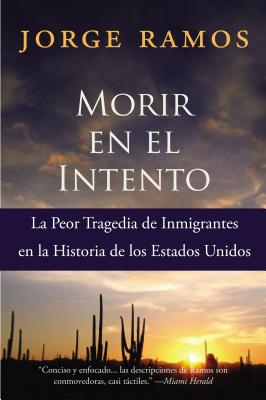 Morir En El Intento: La Peor Tragedia de Immigrantes En La Historia de Los Estados Unidos - Jorge Ramos