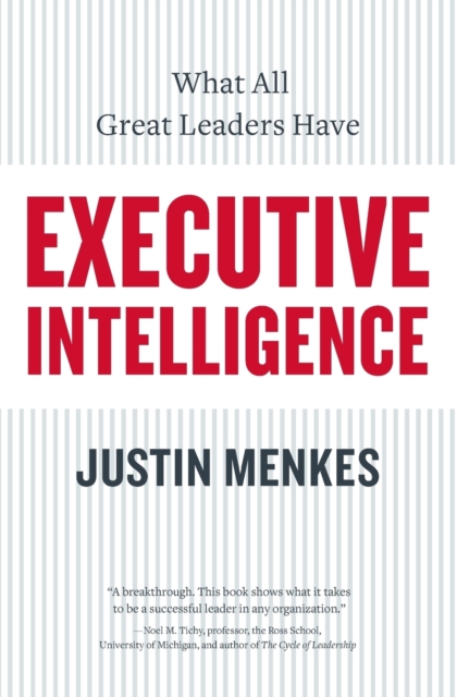 Executive Intelligence: What All Great Leaders Have - Justin Menkes