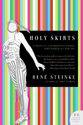 Holy Skirts: A Novel of a Flamboyant Woman Who Risked All for Art - Rene Steinke