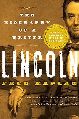 Lincoln: The Biography of a Writer - Fred Kaplan