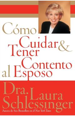 Como Cuidar y Tener Contento al Esposo - Laura Schlessinger