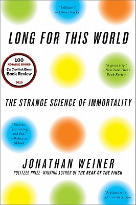 Long for This World: The Strange Science of Immortality - Jonathan Weiner