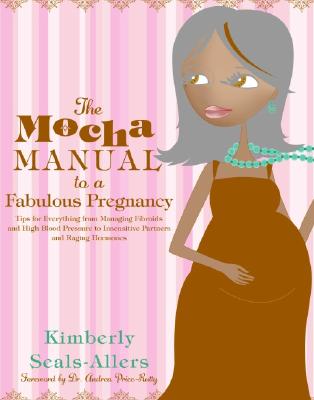 The Mocha Manual to a Fabulous Pregnancy - Kimberly Seals-allers
