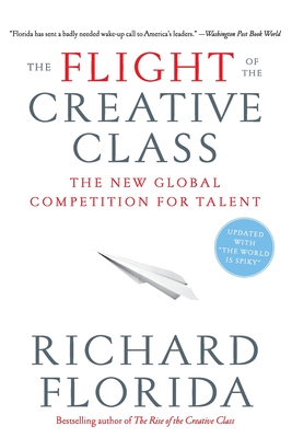The Flight of the Creative Class: The New Global Competition for Talent - Richard Florida