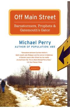 Off Main Street: Barnstormers, Prophets, and Gatemouth's Gator: Essays - Michael Perry
