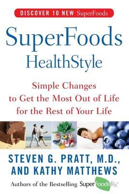 Superfoods Healthstyle: Simple Changes to Get the Most Out of Life for the Rest of Your Life - Steven G. Pratt