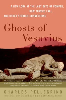 Ghosts of Vesuvius: A New Look at the Last Days of Pompeii, How Towers Fall, and Other Strange Connections - Charles R. Pellegrino