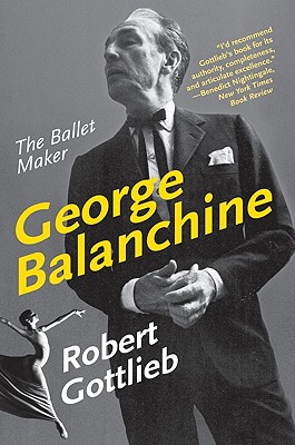 George Balanchine: The Ballet Maker - Robert Gottlieb