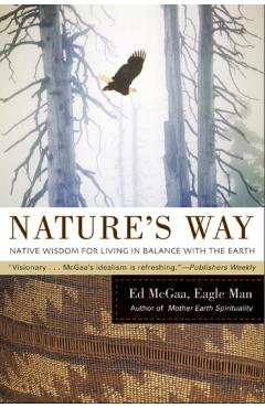 Nature's Way: Native Wisdom for Living in Balance with the Earth - Ed Mcgaa