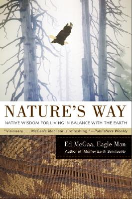 Nature's Way: Native Wisdom for Living in Balance with the Earth - Ed Mcgaa