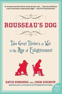 Rousseau's Dog: Two Great Thinkers at War in the Age of Enlightenment - David Edmonds