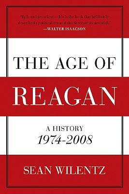 The Age of Reagan: A History, 1974-2008 - Sean Wilentz