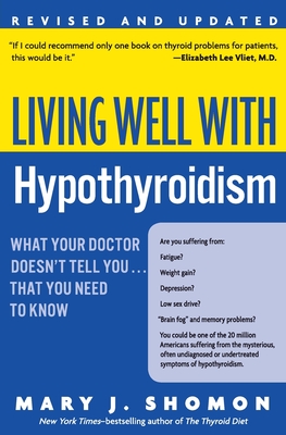 Living Well with Hypothyroidism REV Ed: What Your Doctor Doesn't Tell You... That You Need to Know - Mary J. Shomon
