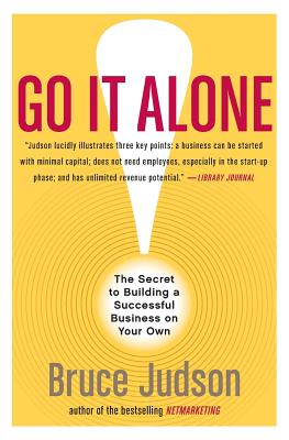 Go It Alone!: The Secret to Building a Successful Business on Your Own - Bruce Judson